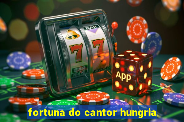 fortuna do cantor hungria